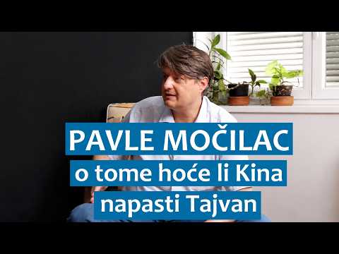 Pavle Močilac o tome hoće li Kina napasti Tajvan.
