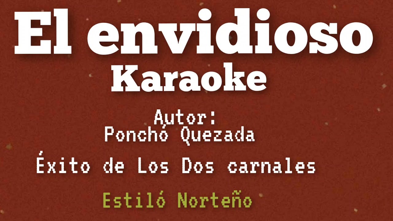 El envidioso( karaoke) éxito de los dos carnales