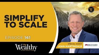 Ep. 161 -  Simplify to Scale | John Martindale