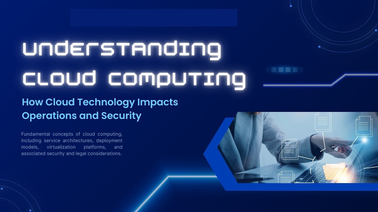 Understanding Cloud Computing: How Cloud Technology Impacts Operations and Security