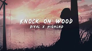 Rival x Highlnd - Knock On Wood (ft. Lousy) [Lyrics]