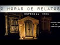 2 horas de relatos  especial 100 mil suscriptores  historias de terror