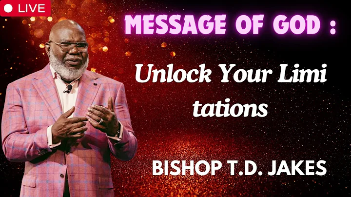 Unlock Your Limitations   Bishop T D  Jakes