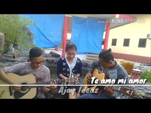 Te amo mi amor~Ajay IDEAZ (cover by : Ruben & Sendi & Nelson)