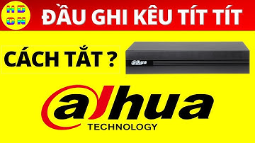 Hướng dẫn tắt tiếng kêu tít tít trên đầu ghi Dahua | Hướng dẫn công nghệ