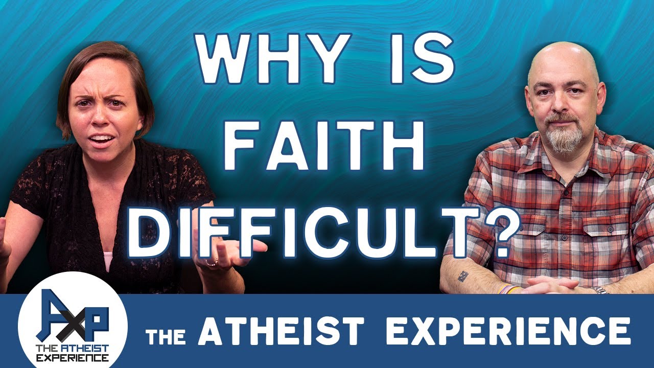 Why Is Faith Difficult | Syngyn-PA | The Atheist Experience 24.36