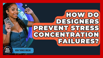 How Do Designers Prevent Stress Concentration Failures? - How Things Break