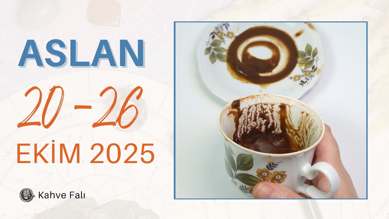 ASLAN BURCU 20 - 26 EKİM 2025 Haftalık Burç Yorumları ( Kahve Falı )