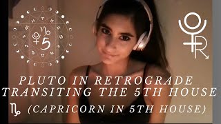 Pluto in Retrograde Transiting 5th House (Capricorn 5th house)
