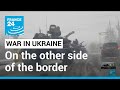 War in Ukraine: Invasion takes Russians near the border by surprise • FRANCE 24 English