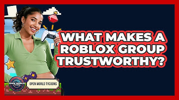 What Makes A Roblox Group Trustworthy? - Open World Tycoons
