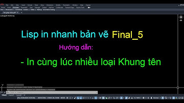 Lisp in bản vẽ final_5 hướng dẫn in cùng lúc nhiều loại khung tên