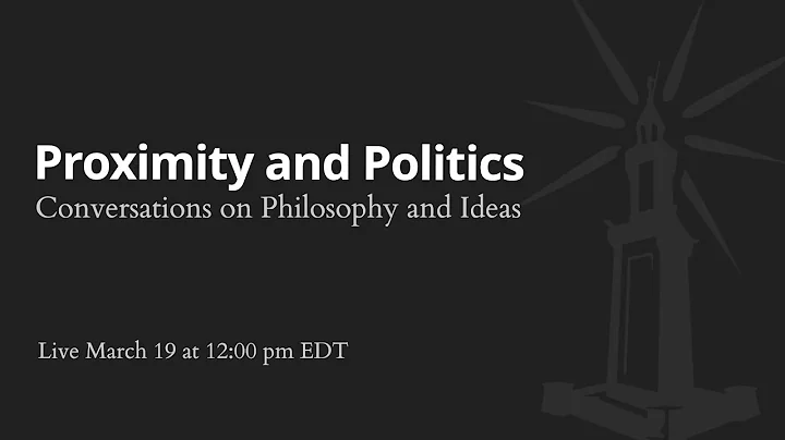 Proximity and Politics | Conversations on Philosophy and Ideas