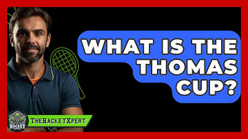 What Is The Thomas Cup? - The Racket Xpert