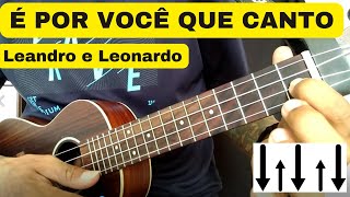 Video thumbnail of "É POR VOCÊ QUE CANTO DO LEANDRO E LEONARDO (COMO TOCAR NO UKULELE) CIFRA E LETRA NA DESCRIÇÃO."