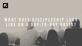 What Does Discipleship Look Like on a Day-to-Day Basis? || David Platt