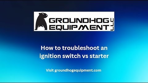 GroundHog Equipment- How to troubleshoot an ignition vs starter