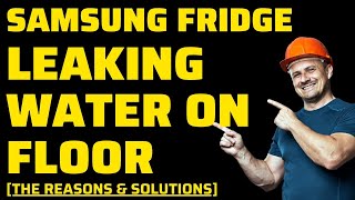 Samsung Refrigerator Leaking Water On Floor [SOLVED]