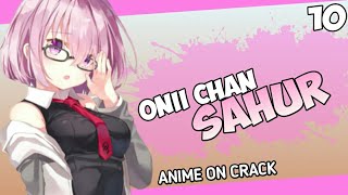ONII-CHAN SAHUR [ Anime On Crack ] Indonesia #9