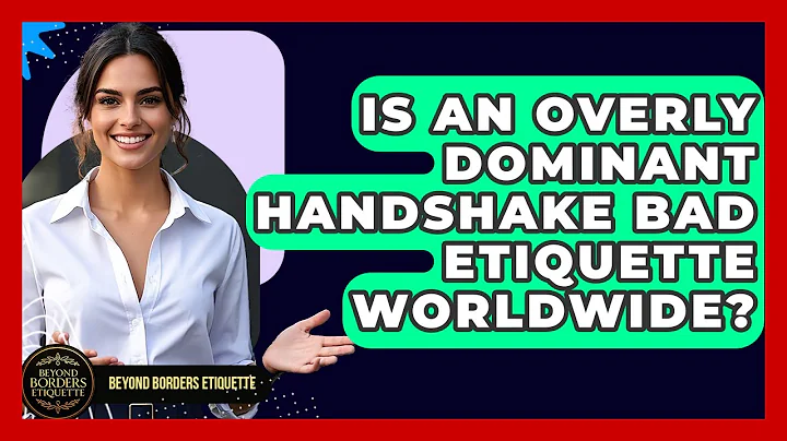 Is An Overly Dominant Handshake Bad Etiquette Worldwide? - Beyond Borders Etiquette