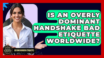 Is An Overly Dominant Handshake Bad Etiquette Worldwide? - Beyond Borders Etiquette