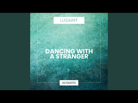 Putar Dancing with a Stranger - Lusaint