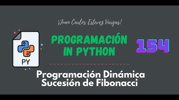 154. Curso Python || Programación Dinámica || Sucesión de Fibonacci