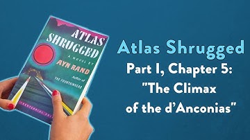 Analysis of Atlas Shrugged, Part I, Chapter 5: "The Climax of the d’Anconias."