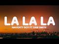 Naughty Boy La La La Ft Sam Smith Lyrics 
