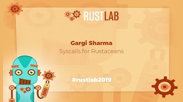 RustLab 2019: Syscalls for Rustaceans • Gargi Sharma