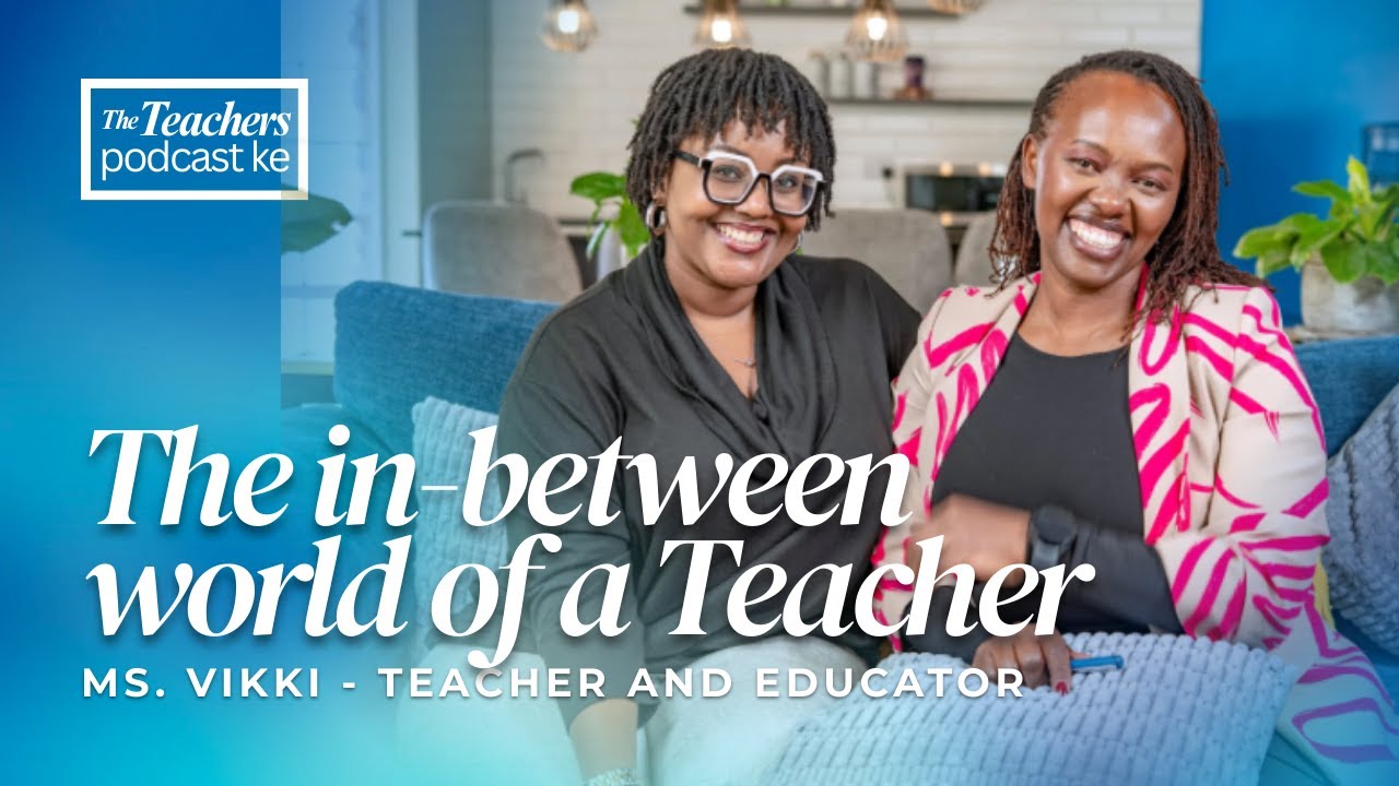 THE IN BETWEEN WORLDS OF A TEACHER || VICTORIA WAMBUI