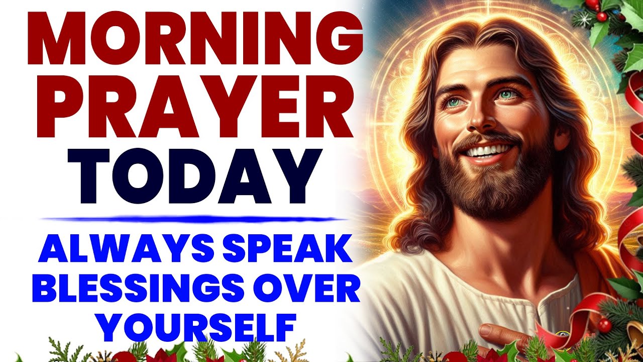 MORNING PRAYER TODAY🙏 Always Speak Blessings Over Yourself (This Will ...