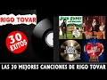 LAS 30 SUS MEJORES ÉXITOS CANCIONES DE RIGO TOVAR - RIGO TOVAR 30 EXITOS INOLVIDABLES