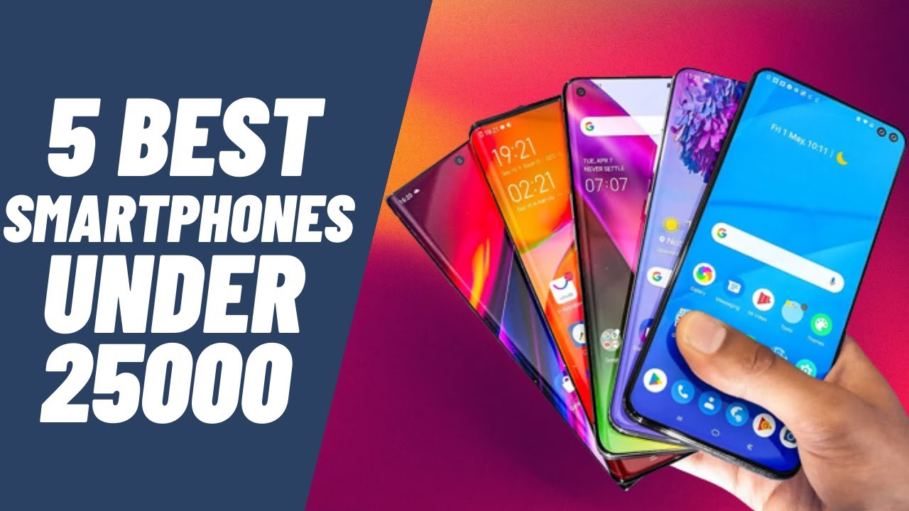 Top 5 Best Smartphones Under 25000 In 2023 Best Smartphones Under