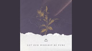 Let Our Worship Be Pure (Single)