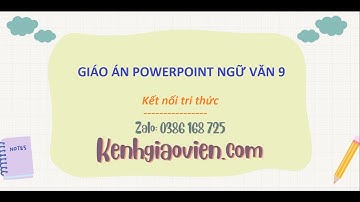 Giáo án powerpoint Ngữ văn 9 Kết nối tri thức | GA điện tử Ngữ văn 9 KNTT
