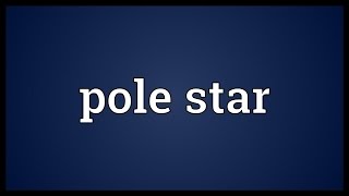Pole star Meaning