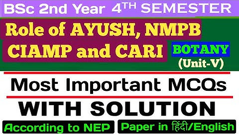 Bsc 2nd Year 4th Semester Botany Ethnobotany/Role of AYUSH, NMPB, CIAMP and CARI/MCQ on Ethnobotany