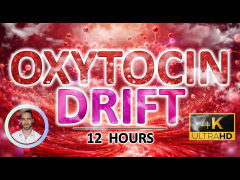 Comforting Oxytocin Drift | Calms Stress, Deep Emotional Relaxation &amp; Anxiety for Sleep | 12 Hours