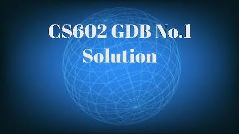 CS602 GDB No.1 Solution