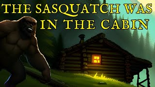 He Woke Up To A Sasquatch In The Cabin
