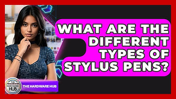 What Are The Different Types Of Stylus Pens? - The Hardware Hub