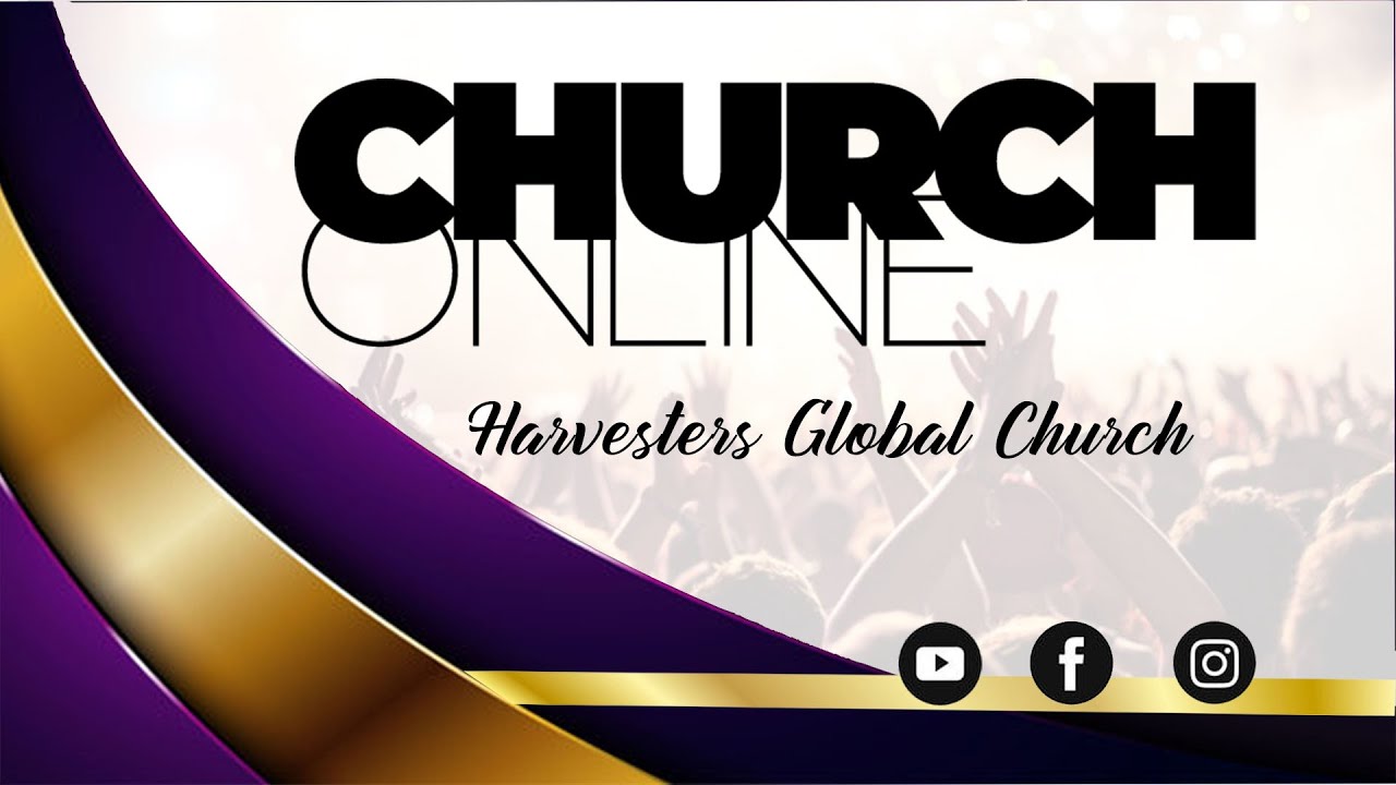WORSHIP AND ANNOUNCEMENTS 29TH MAY 2022 HARVESTERS GLOBAL CHURCH