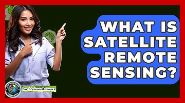 What Is Satellite Remote Sensing? - Earth Science Answers
