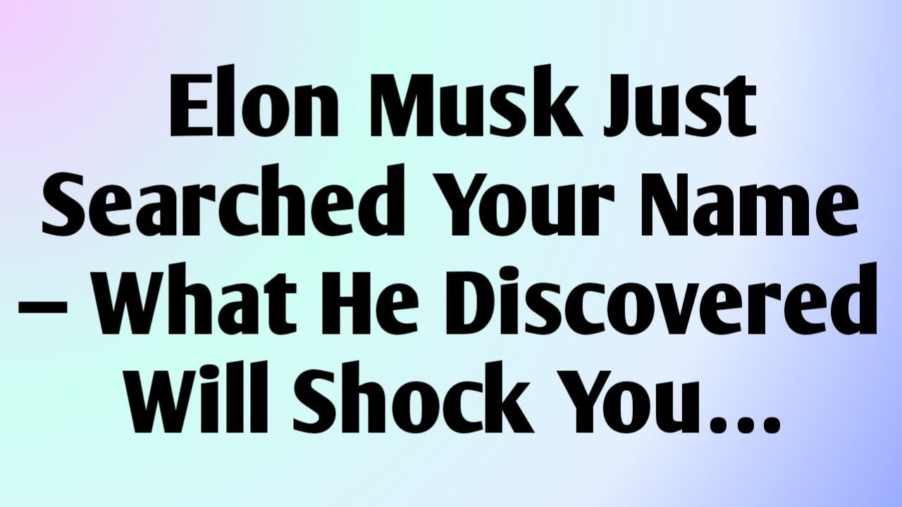 💸 Elon Musk Just Searched Your Name — What He Discovered Will Shock You…