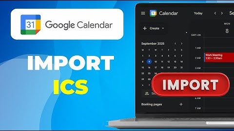 How To Import ICS Into Google Calendar Open Your iCal File