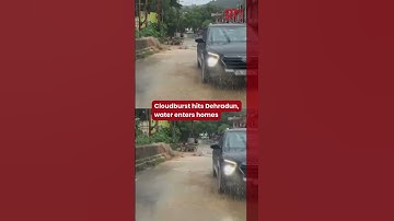 Cloudburst hits Dehradun, water enters homes