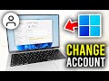 How To Change Microsoft Account In Windows 11 - Full Guide