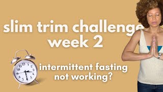 slim trim challenge ~ why intermittent fasting is not working? menopause? week 2.2
