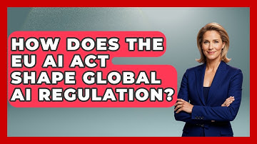 How Does The EU AI Act Shape Global AI Regulation? - AI and Technology Law